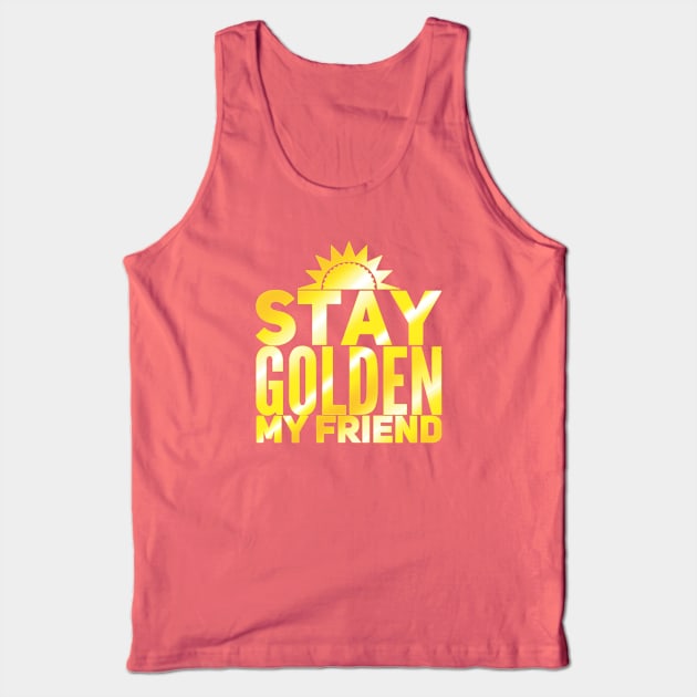 Stay Golden My Friend Tank Top by UnleashedCreationz